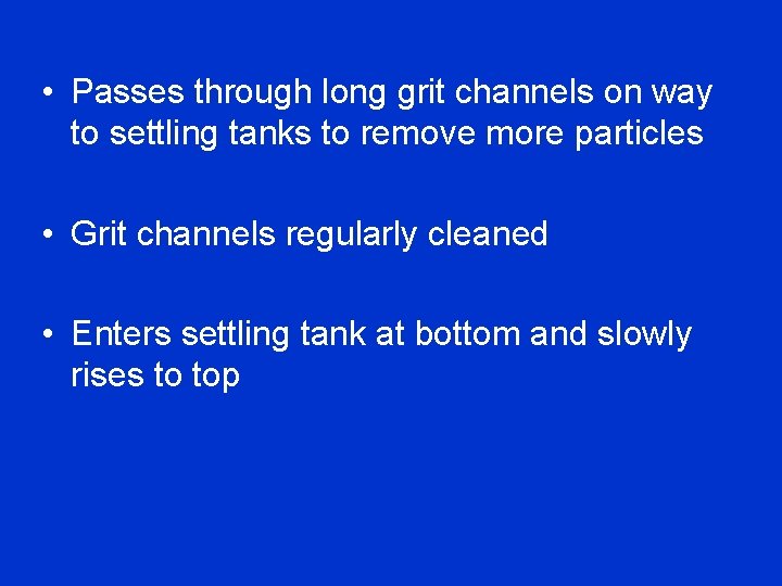  • Passes through long grit channels on way to settling tanks to remove