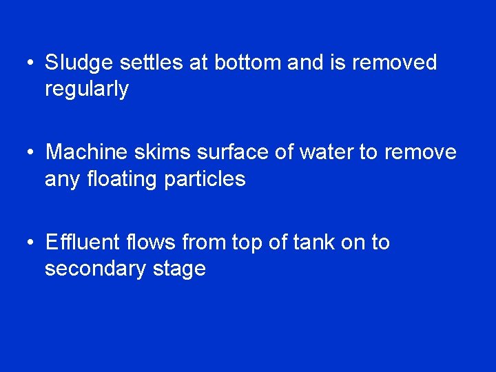  • Sludge settles at bottom and is removed regularly • Machine skims surface