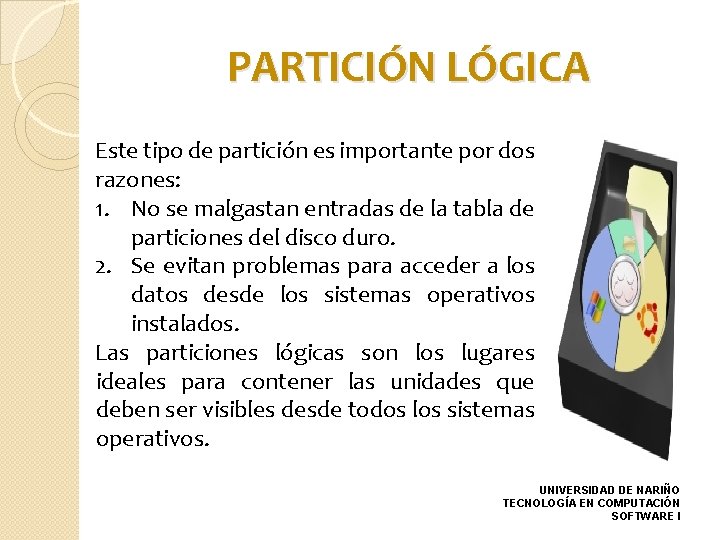 PARTICIÓN LÓGICA Este tipo de partición es importante por dos razones: 1. No se