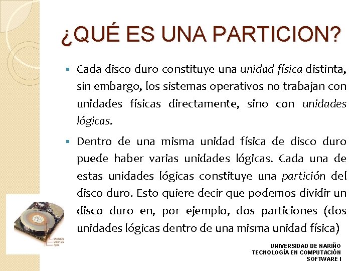 ¿QUÉ ES UNA PARTICION? Cada disco duro constituye una unidad física distinta, sin embargo,