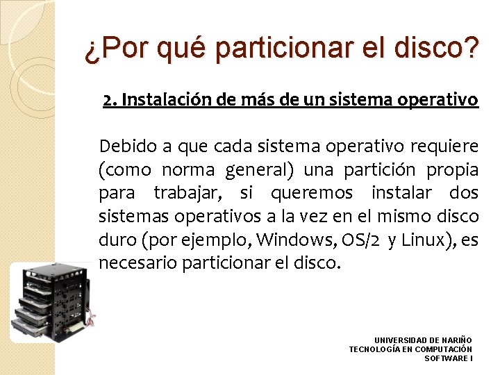 ¿Por qué particionar el disco? 2. Instalación de más de un sistema operativo Debido