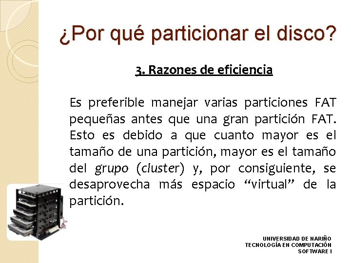 ¿Por qué particionar el disco? 3. Razones de eficiencia Es preferible manejar varias particiones