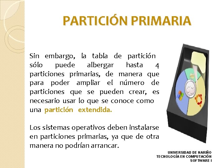 PARTICIÓN PRIMARIA Sin embargo, la tabla de partición sólo puede albergar hasta 4 particiones