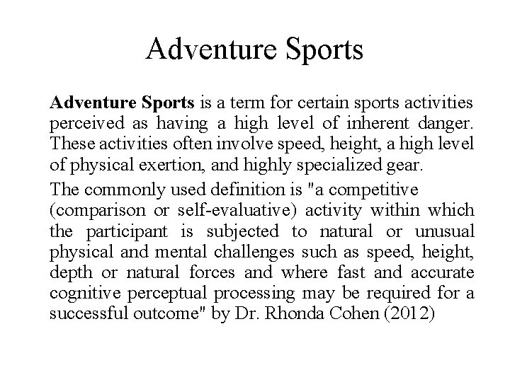 Adventure Sports is a term for certain sports activities perceived as having a high