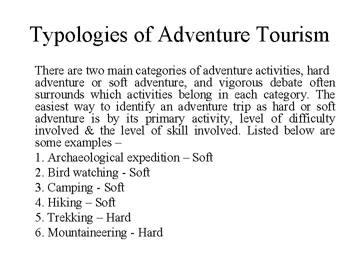 Typologies of Adventure Tourism There are two main categories of adventure activities, hard adventure