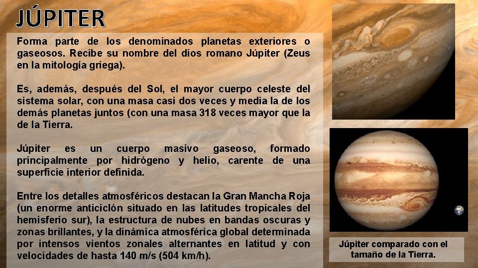JÚPITER Forma parte de los denominados planetas exteriores o gaseosos. Recibe su nombre del