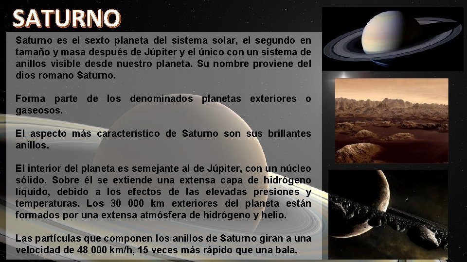 SATURNO Saturno es el sexto planeta del sistema solar, el segundo en tamaño y