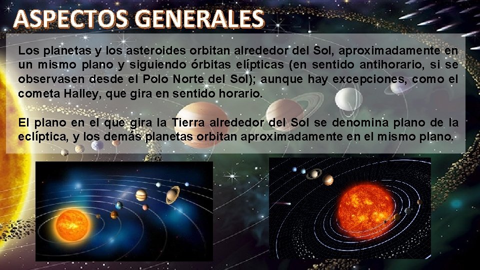 ASPECTOS GENERALES Los planetas y los asteroides orbitan alrededor del Sol, aproximadamente en un