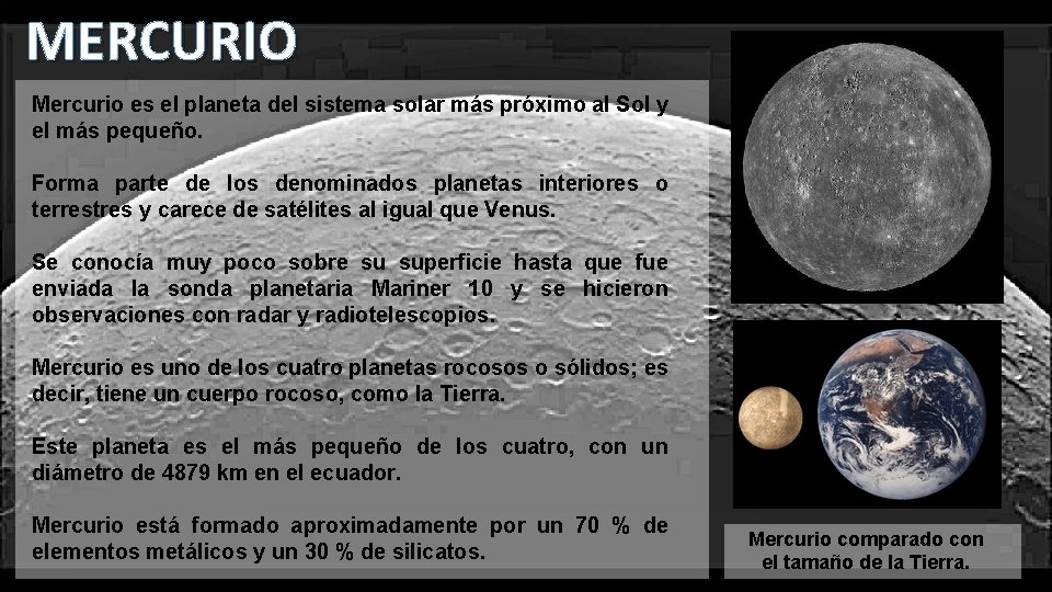 MERCURIO Mercurio es el planeta del sistema solar más próximo al Sol y el