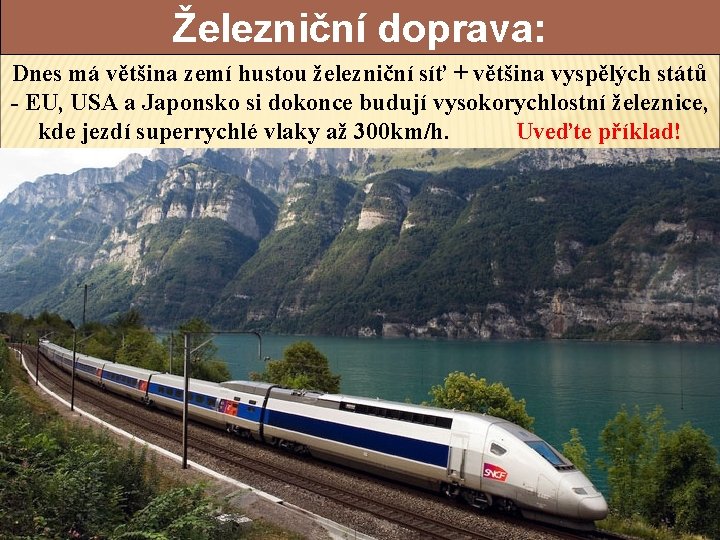 Železniční doprava: Dnes má většina zemí hustou železniční síť + většina vyspělých států -