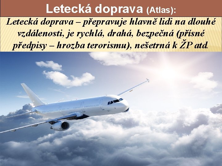 Letecká doprava (Atlas): Letecká doprava – přepravuje hlavně lidi na dlouhé vzdálenosti, je rychlá,