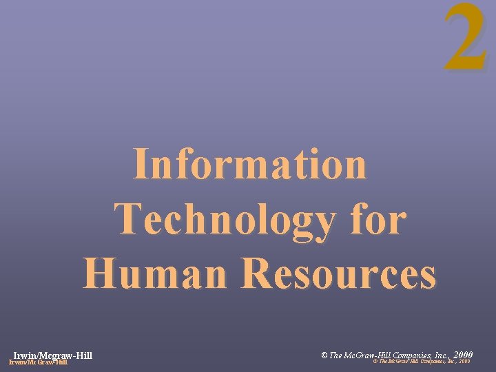 2 Information Technology for Human Resources Irwin/Mcgraw-Hill Irwin/Mc. Graw-Hill © The Mc. Graw-Hill Companies,