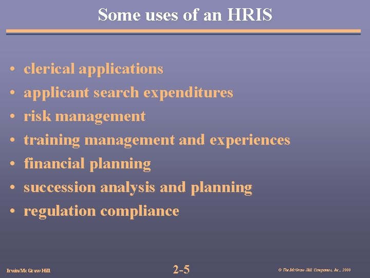 Some uses of an HRIS • • clerical applications applicant search expenditures risk management