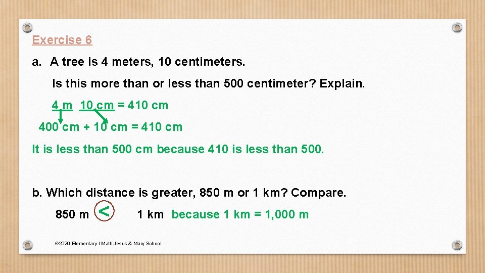 Exercise 6 a. A tree is 4 meters, 10 centimeters. Is this more than