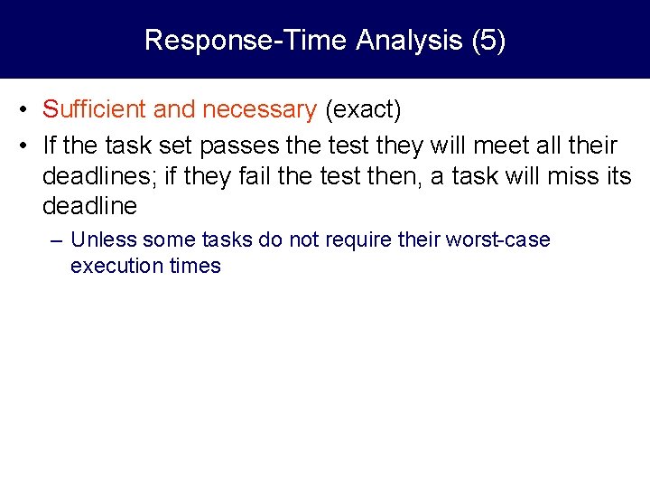 Response-Time Analysis (5) • Sufficient and necessary (exact) • If the task set passes