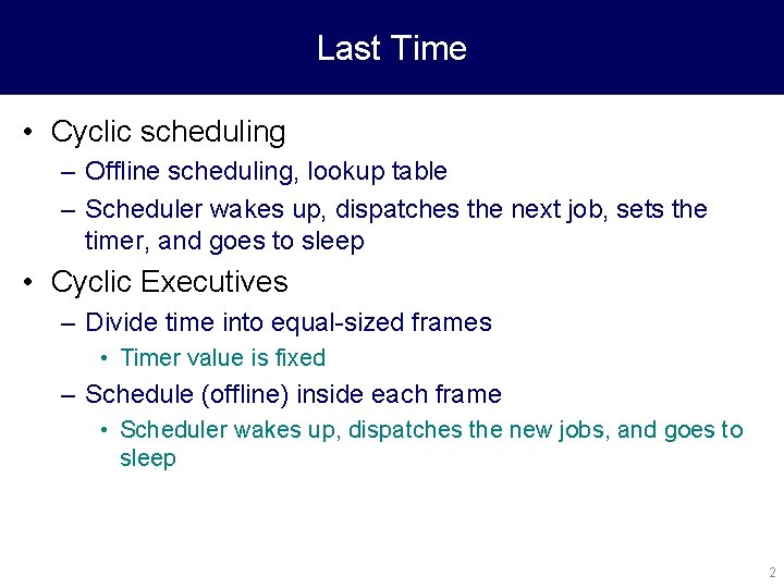 Last Time • Cyclic scheduling – Offline scheduling, lookup table – Scheduler wakes up,