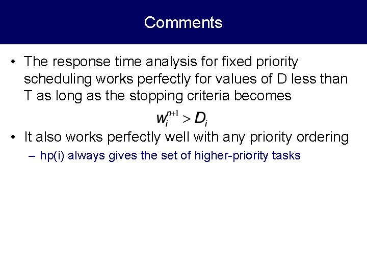 Comments • The response time analysis for fixed priority scheduling works perfectly for values