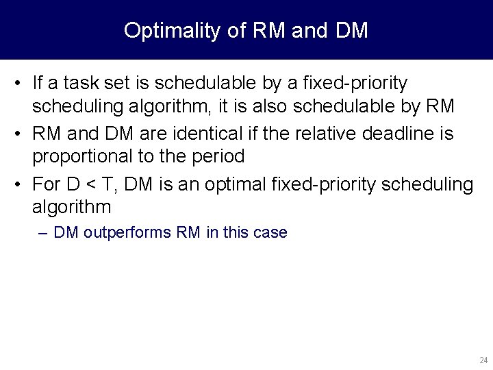 Optimality of RM and DM • If a task set is schedulable by a
