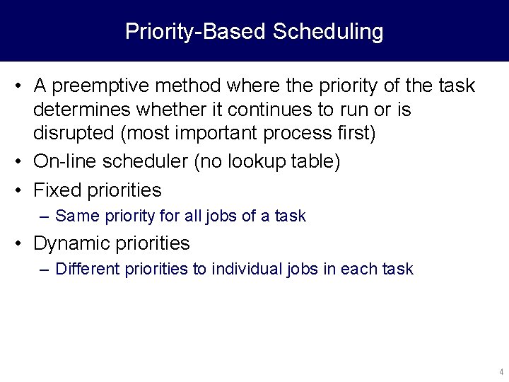 Priority-Based Scheduling • A preemptive method where the priority of the task determines whether