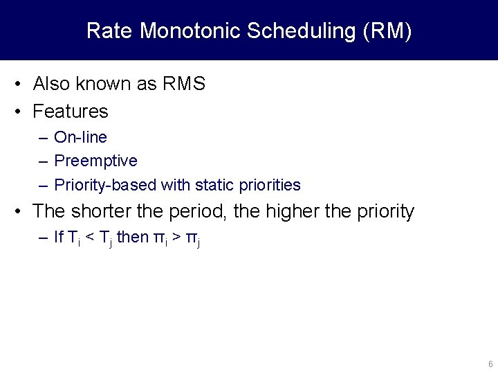 Rate Monotonic Scheduling (RM) • Also known as RMS • Features – On-line –
