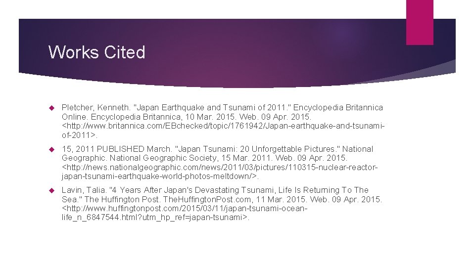 Works Cited Pletcher, Kenneth. "Japan Earthquake and Tsunami of 2011. " Encyclopedia Britannica Online. Works Cited Pletcher, Kenneth. "Japan Earthquake and Tsunami of 2011. " Encyclopedia Britannica Online.