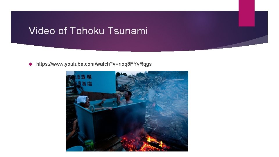 Video of Tohoku Tsunami https: //www. youtube. com/watch? v=noq 8 FYv. Rqgs Video of Tohoku Tsunami https: //www. youtube. com/watch? v=noq 8 FYv. Rqgs