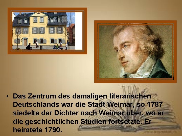  • Das Zentrum des damaligen literarischen Deutschlands war die Stadt Weimar, so 1787