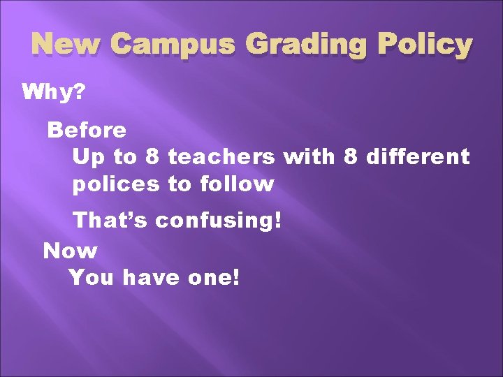New Campus Grading Policy Why? Before Up to 8 teachers with 8 different polices