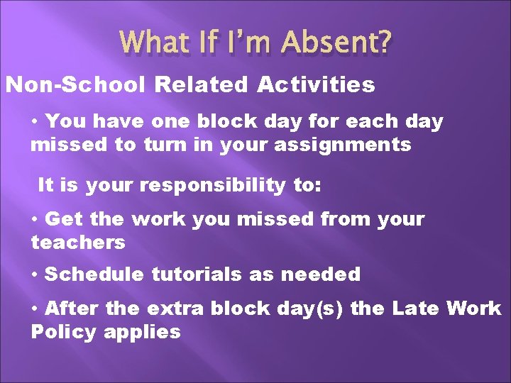 What If I’m Absent? Non-School Related Activities • You have one block day for