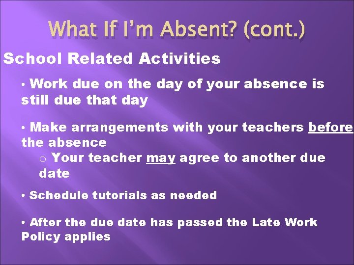 What If I’m Absent? (cont. ) School Related Activities • Work due on the