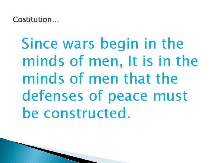 Costitution… Since wars begin in the minds of men, It is in the minds