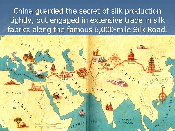 China guarded the secret of silk production tightly, but engaged in extensive trade in