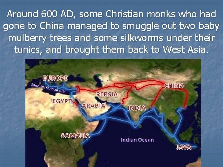 Around 600 AD, some Christian monks who had gone to China managed to smuggle