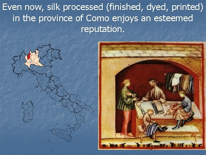 Even now, silk processed (finished, dyed, printed) in the province of Como enjoys an