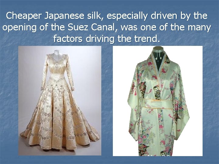 Cheaper Japanese silk, especially driven by the opening of the Suez Canal, was one