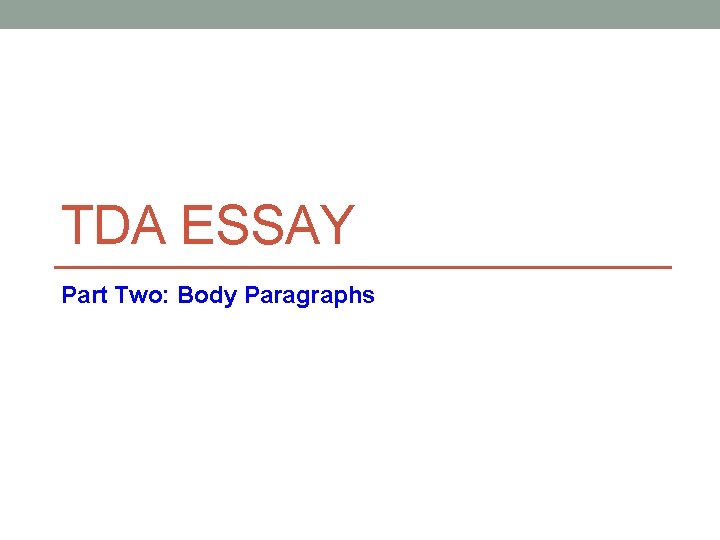 TDA ESSAY Part Two: Body Paragraphs 
