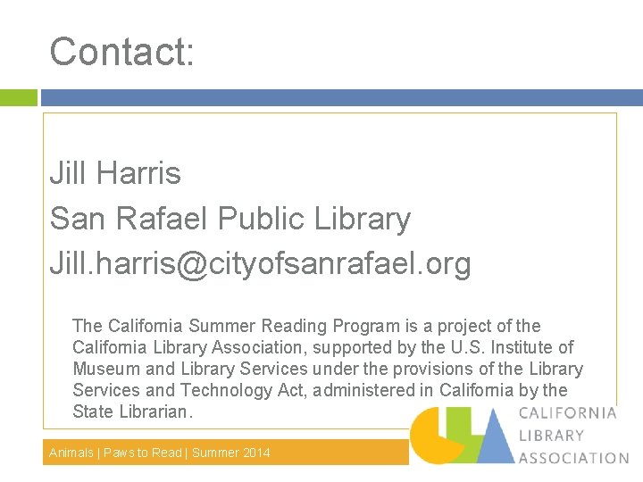 Contact: Jill Harris San Rafael Public Library Jill. harris@cityofsanrafael. org The California Summer Reading Contact: Jill Harris San Rafael Public Library Jill. harris@cityofsanrafael. org The California Summer Reading