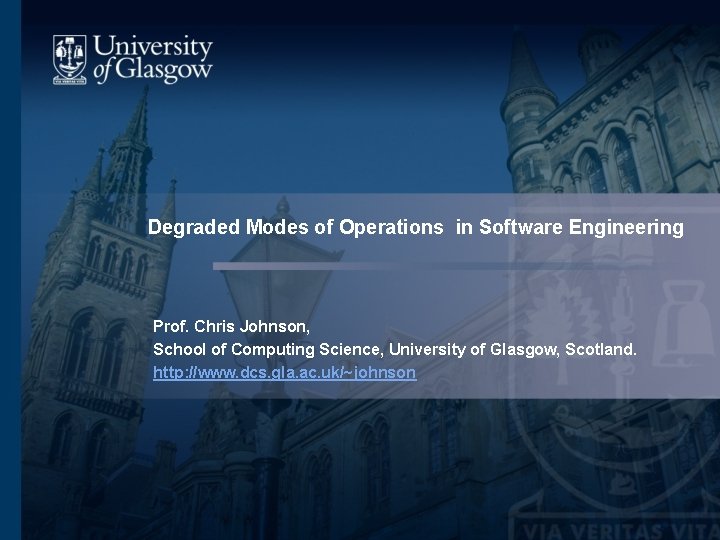 Degraded Modes of Operations in Software Engineering Prof. Chris Johnson, School of Computing Science, Degraded Modes of Operations in Software Engineering Prof. Chris Johnson, School of Computing Science,