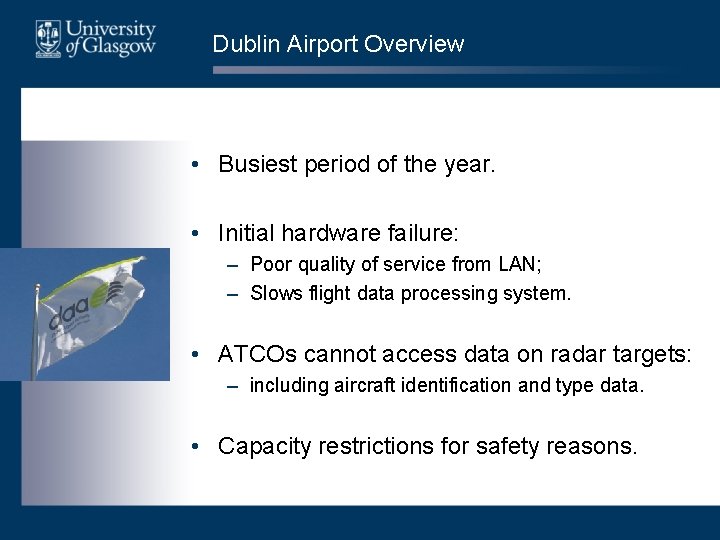 Dublin Airport Overview • Busiest period of the year. • Initial hardware failure: – Dublin Airport Overview • Busiest period of the year. • Initial hardware failure: –