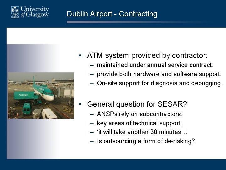 Dublin Airport - Contracting • ATM system provided by contractor: – maintained under annual Dublin Airport - Contracting • ATM system provided by contractor: – maintained under annual