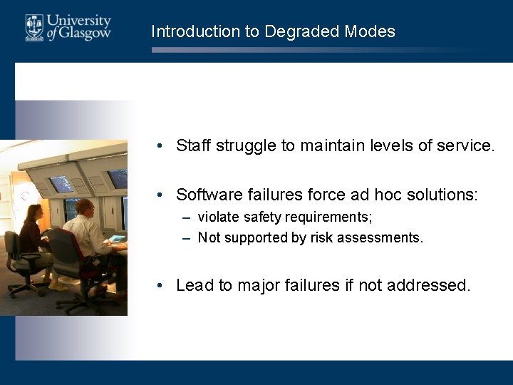Introduction to Degraded Modes • Staff struggle to maintain levels of service. • Software Introduction to Degraded Modes • Staff struggle to maintain levels of service. • Software