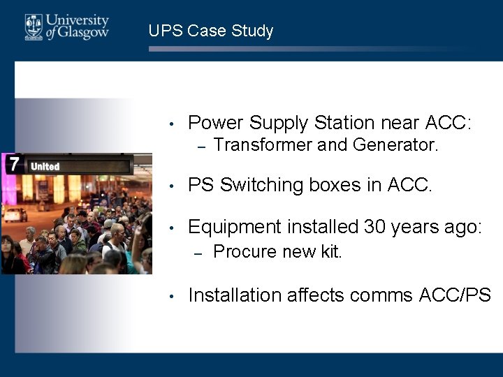 UPS Case Study • Power Supply Station near ACC: – Transformer and Generator. • UPS Case Study • Power Supply Station near ACC: – Transformer and Generator. •