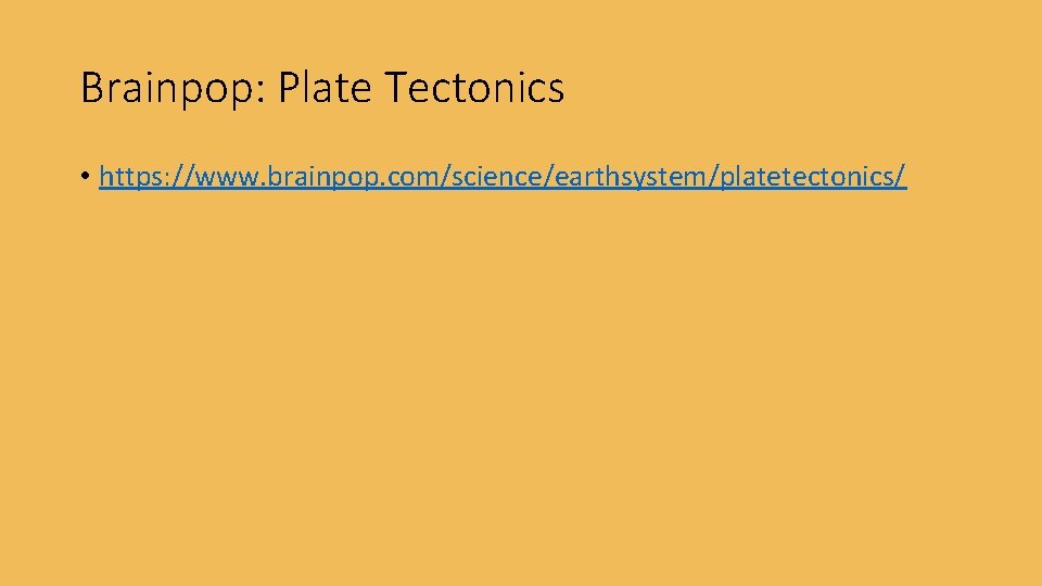 Brainpop: Plate Tectonics • https: //www. brainpop. com/science/earthsystem/platetectonics/ Brainpop: Plate Tectonics • https: //www. brainpop. com/science/earthsystem/platetectonics/