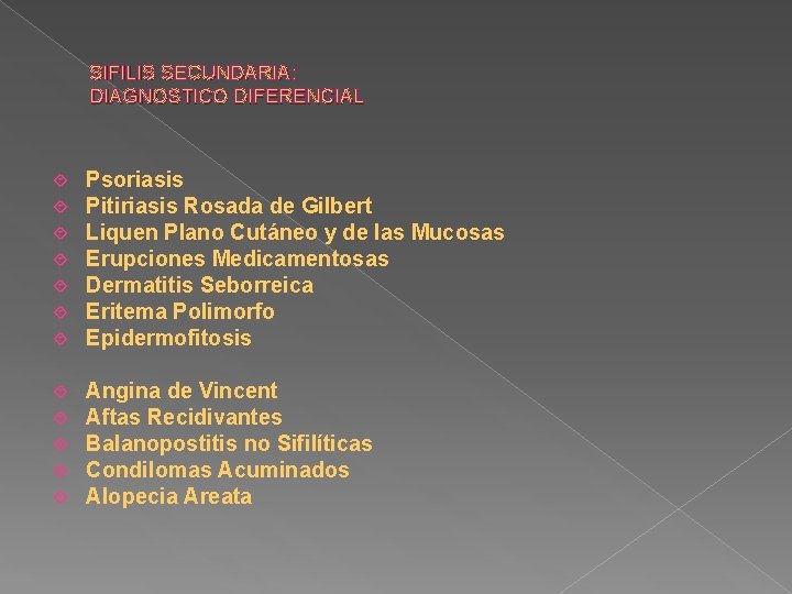 SIFILIS SECUNDARIA: DIAGNOSTICO DIFERENCIAL Psoriasis Pitiriasis Rosada de Gilbert Liquen Plano Cutáneo y de