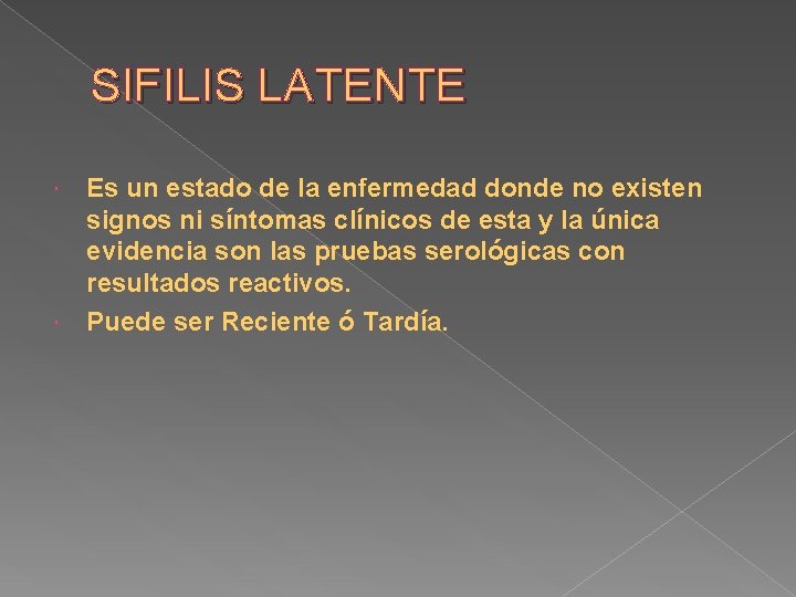 SIFILIS LATENTE Es un estado de la enfermedad donde no existen signos ni síntomas