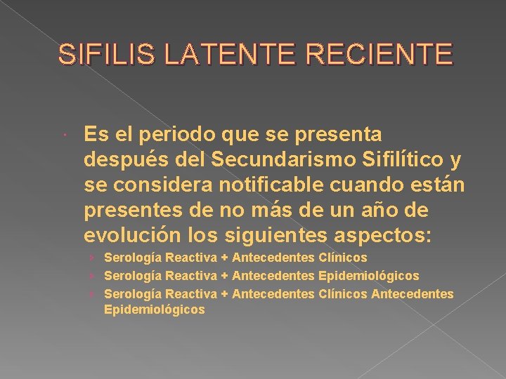SIFILIS LATENTE RECIENTE Es el periodo que se presenta después del Secundarismo Sifilítico y