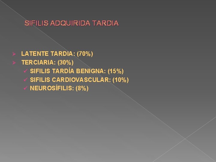 SIFILIS ADQUIRIDA TARDIA LATENTE TARDIA: (70%) Ø TERCIARIA: (30%) ü SIFILIS TARDÍA BENIGNA: (15%)