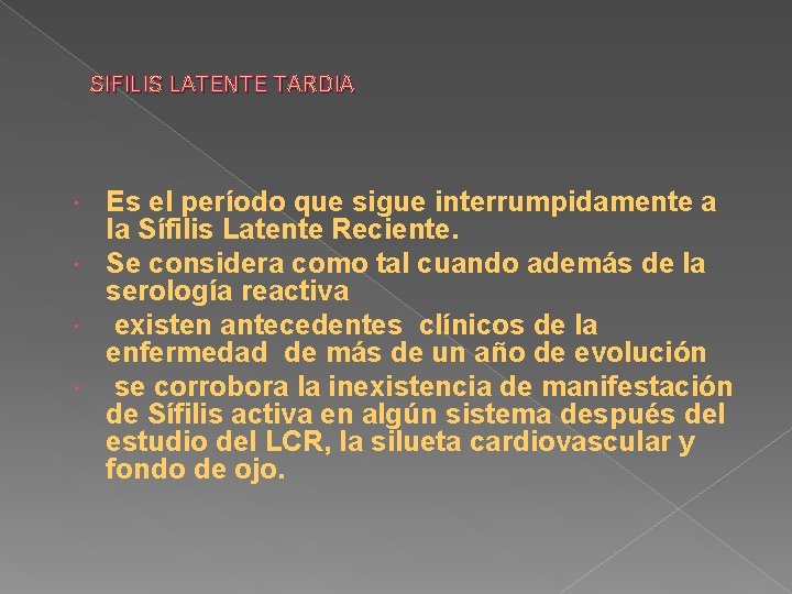 SIFILIS LATENTE TARDIA Es el período que sigue interrumpidamente a la Sífilis Latente Reciente.