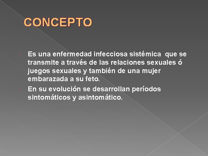 CONCEPTO Es una enfermedad infecciosa sistémica que se transmite a través de las relaciones
