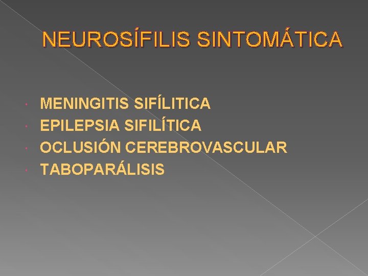 NEUROSÍFILIS SINTOMÁTICA MENINGITIS SIFÍLITICA EPILEPSIA SIFILÍTICA OCLUSIÓN CEREBROVASCULAR TABOPARÁLISIS 